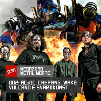 Megazord Metal Morte 002 - ACxDC, Chepang, Vulcano, Wake e Svartkonst