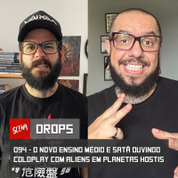 Drops 094 - O novo ensino médio e satã ouvindo coldplay com aliens em planetas hostis | Canal Scena