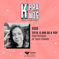 K Pra Nós #08 - 2019: O Ano do K-Pop (Participação de Thais Genaro)