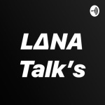 Lana Talks