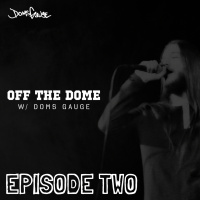 Off The Dome w/ Doms Gauge - Episode 2
