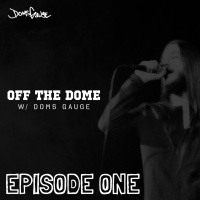 Off The Dome w/ Doms Gauge - Episode 1