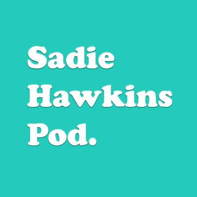 Sadie Hawkins Pod.