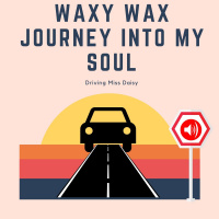 Waxy Wax - Journey Into My Soul (Driving Miss Daisy)