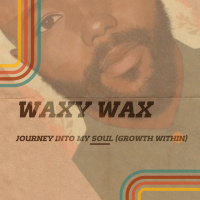Waxy Wax - Journey Into My Soul (Growth Within)