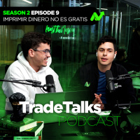 TradeTalks S2E9: Imprimir dinero NO es gratis