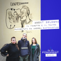 ABOUT BOLOGNA | 006 | Il fumetto e il teatro raccontati da Andrea Santonastaso