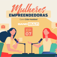 Mulheres Empreendedoras #07 - Sem medo das mudanças