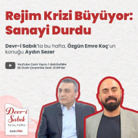 Rejim Krizi Büyüyor: Sanayi Durdu | Konuk: Aydın Sezer | Devr-i Sabık #24