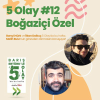 Barış Ertürk ile 5 Olay #12 | Boğaziçi Özel | Bulunun Görevden Alınması