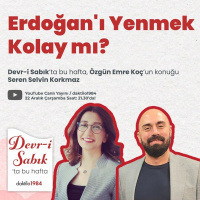 Erdoğanı Yenmek Kolay mı? | Konuk: İSTANPOL Direktörü Seren Selvin Korkmaz | Devr-i Sabık #19
