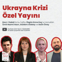 Ukrayna Krizi Özel Yayını | Ümit Hazır  Sezin Öney  Güldem Atabay | Devr-i Sabık #28