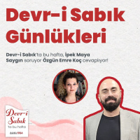 Devr-i Sabık Günlükleri | İpek Maya Saygın  Özgün Emre Koç | Devr-i Sabık #32
