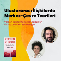 Uluslararası İlişkilerde Merkez-Çevre Teorileri | Konuk: Prof. Dr. Pınar Bilgin | Yerden Yüksek 3/2