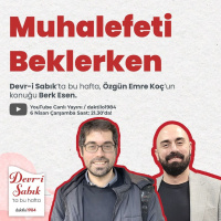 Muhalefeti Beklerken | Konuk: Berk Esen | Devr-i Sabık #34