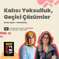 Kalıcı Yoksulluk, Geçici Çözümler | Nil Mutluer  Emine Uçak | ÖteBeri Yeniden #5