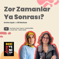 Zor Zamanlar Ya Sonrası? | Emine Uçak  Nil Mutluer | ÖteBeri Yeniden #6