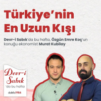 Türkiyenin En Uzun Kışı | Konuk: Ekonomist Murat Kubilay | Devr-i Sabık #12
