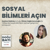 Sosyal Bilimleri Açın | Konuk: Özhan Değirmencioğlu | Doğu-Batı #1