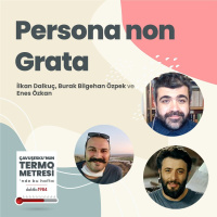 Persona non Grata | Çavuşeskunun Termometresi #81