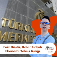 Faiz Düştü, Dolar Fırladı Ekonomi Yokuş Aşağı | Günel ile Gündem