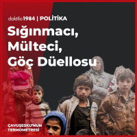 Sığınmacı, Mülteci, Göç Düellosu | Çavuşeskunun Termometresi #107