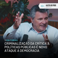 Editorial: Criminalização da crítica a políticas públicas é novo ataque à democracia