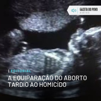 Editorial: A equiparação do aborto tardio ao homicídio