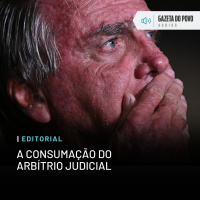 Editorial: A consumação do arbítrio judicial