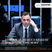 Editorial: O embate de ideias e o abuso do conceito de “fake news”
