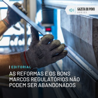 Editorial: As reformas e os bons marcos regulatórios não podem ser abandonados