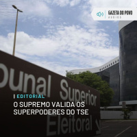 Editorial: O Supremo valida os superpoderes do TSE