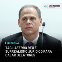 Editorial: Tagliaferro réu é surrealismo jurídico para calar delatores