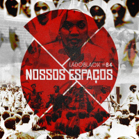 Lado Black #84 • Nossos espaços