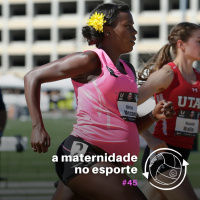 OCA#45 - A maternidade no esporte
