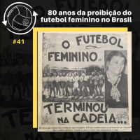OCA#41 - 80 anos da proibição do futebol feminino no Brasil, com Aira Bonfim e Giovana Capucim
