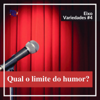 Qual o limite do humor? - Variedades #4