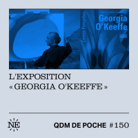 #150 - QDM de Poche - Lexposition Georgia OKeeffe 