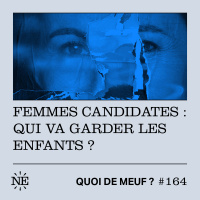 #164 - Femmes candidates : qui va garder les enfants ? 