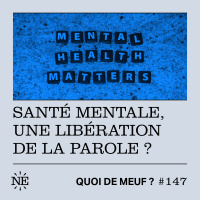 #147 - Santé mentale, une libération de la parole ? 