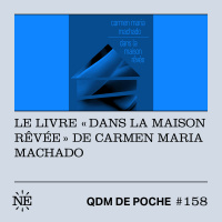 #158 - QDM de Poche - Le livre Dans la maison rêvée de Carmen Maria Machado
