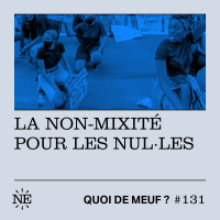 #131 - La non-mixité pour les nul.les