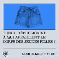 #106 Tenue républicaine : À qui appartient le corps des jeunes filles ?