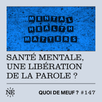 (Rediff) - Santé mentale, une libération de la parole ? 