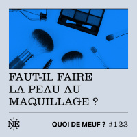 (Rediff) - Faut-il faire la peau au maquillage ? 
