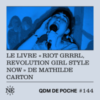 #144 - QDM de Poche - Le livre Riot Grrrl, Revolution Girl Style Now de Mathilde Carton 