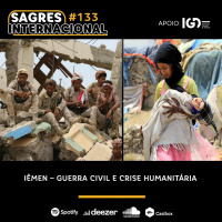 Sagres Internacional #133 | Iêmen - Guerra civil e crise humanitária