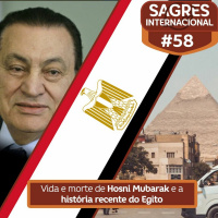Sagres Internacional #58: Vida e morte de Mubarak, a história recente do Egito e da Primavera Árabe