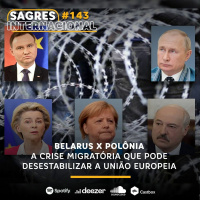 Sagres Internacional #143 | Belarus x Polônia: a crise migratória na União Europeia