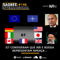 Sagres Internacional #148 | G7 consideram que Irã e Rússia representam ameaça...